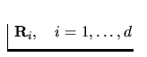 $\ {\bf R}_i,\quad i=1,\dots,d$