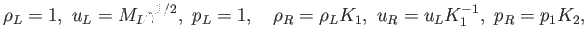 $\displaystyle % \begin{align*}%\label{shock:IC}
\rho_L = 1, u_L = M_L \gamma^{1/2}, p_L = 1,\quad
\rho_R = \rho_L K_1, u_R = u_L K_1^{-1}, p_R = p_1 K_2,
$